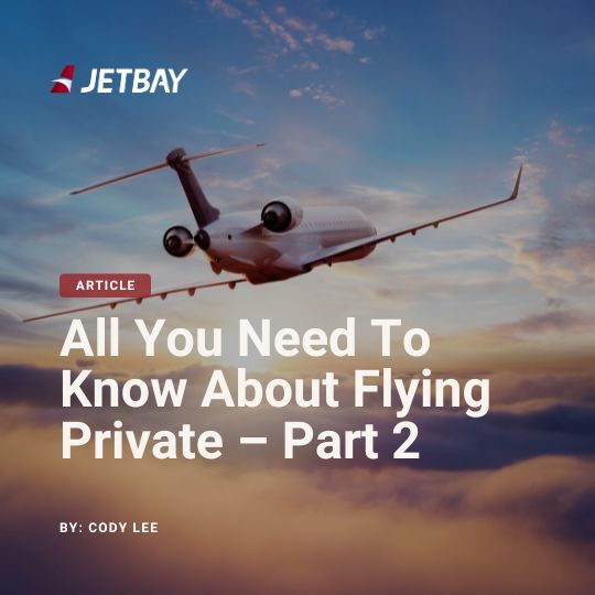 Private Jet Charters: Your Complete Guide for First-Time Flyers (Part 2)