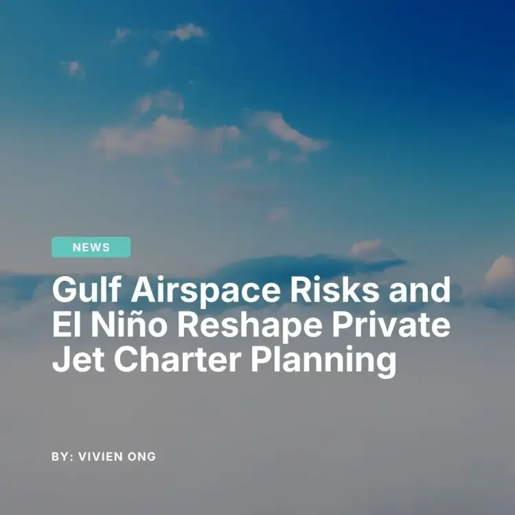 Jetbay news article cover of Gulf airspace risks and El Niño reshaping private jet charter planning and routing strategy